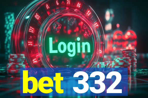 bet 332